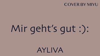 Mir geht's gut :): – AYLIVA (Cover by Miyu)